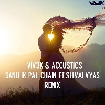 Sanu Ik Pal - Shivai Vyas - (Remix) - VIV3K X ACOUSTICS